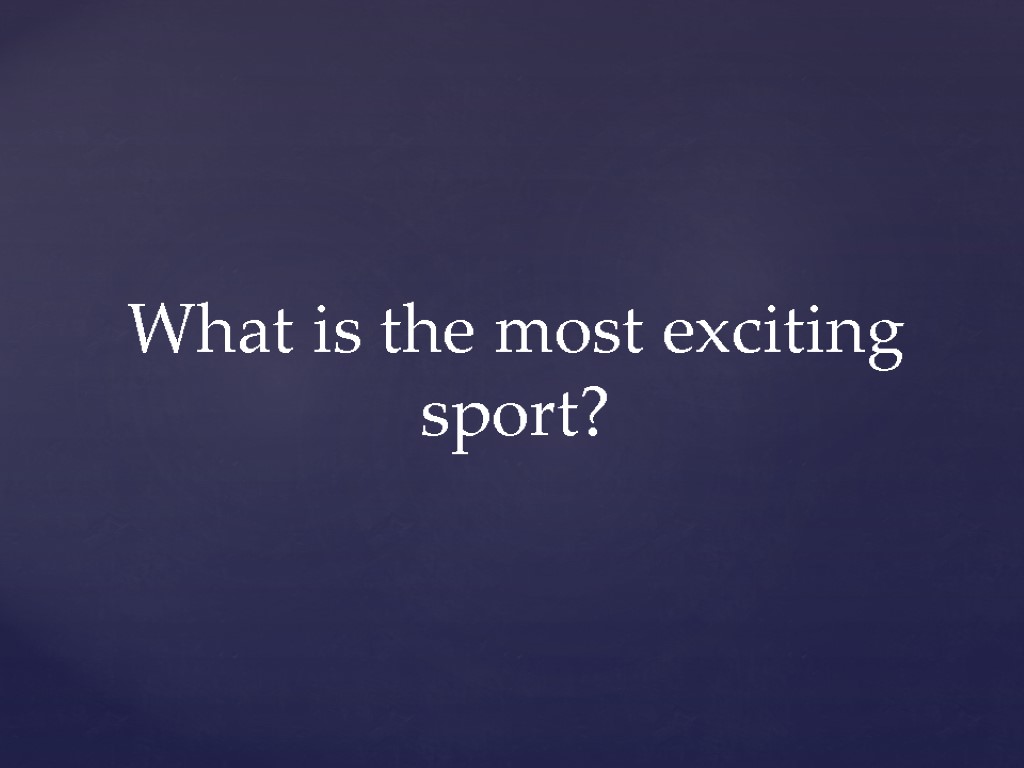 What is the most exciting sport?